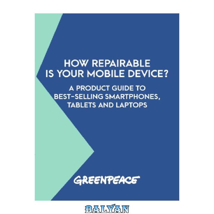 دانلود کتاب How repairable is your mobile device  A product guide to best-selling smartphones, tablets and laptops